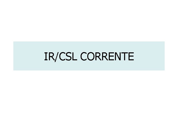 IR/CSL CORRENTE 
