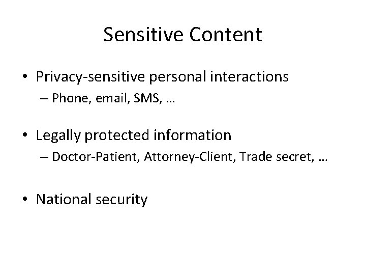 Sensitive Content • Privacy-sensitive personal interactions – Phone, email, SMS, … • Legally protected