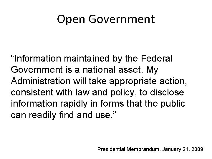 Open Government “Information maintained by the Federal Government is a national asset. My Administration