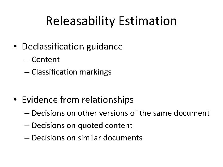 Releasability Estimation • Declassification guidance – Content – Classification markings • Evidence from relationships