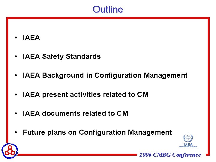 Outline • IAEA Safety Standards • IAEA Background in Configuration Management • IAEA present