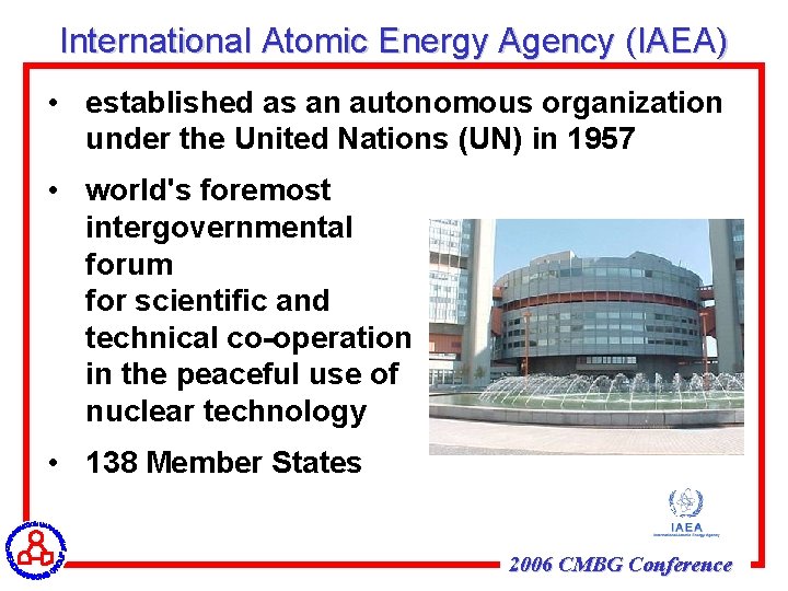 International Atomic Energy Agency (IAEA) • established as an autonomous organization under the United