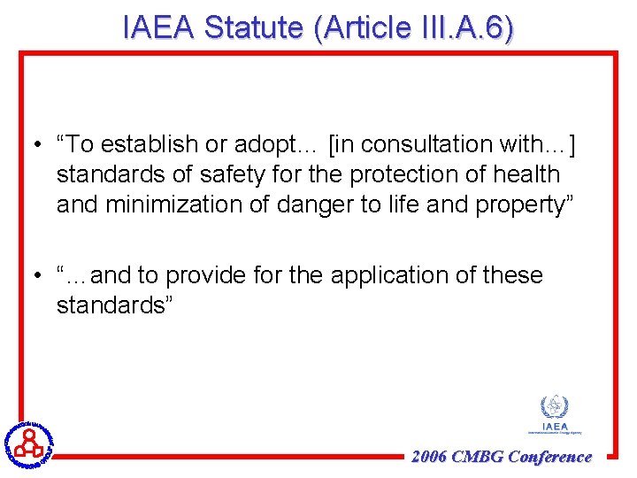 IAEA Statute (Article III. A. 6) • “To establish or adopt… [in consultation with…]