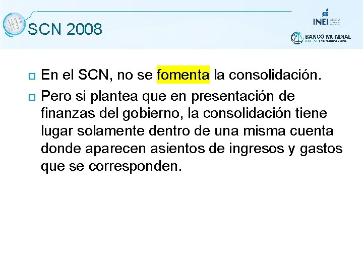 SCN 2008 En el SCN, no se fomenta la consolidación. Pero si plantea que