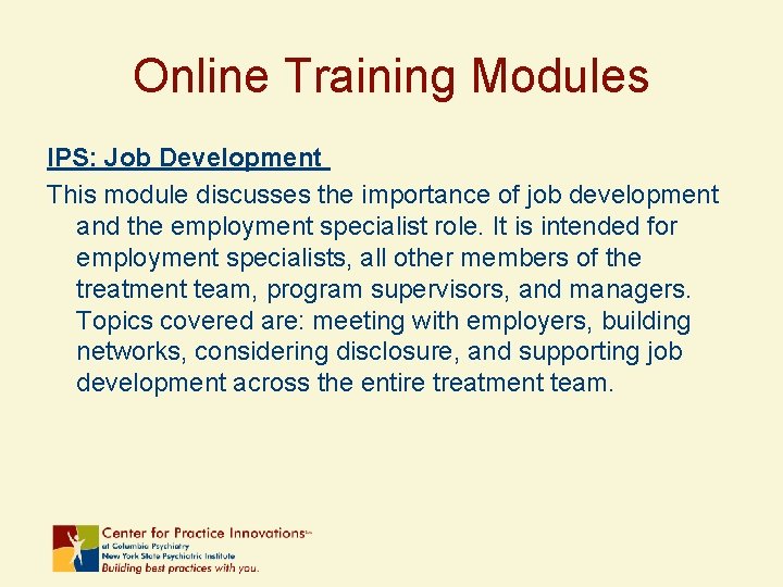 Online Training Modules IPS: Job Development This module discusses the importance of job development