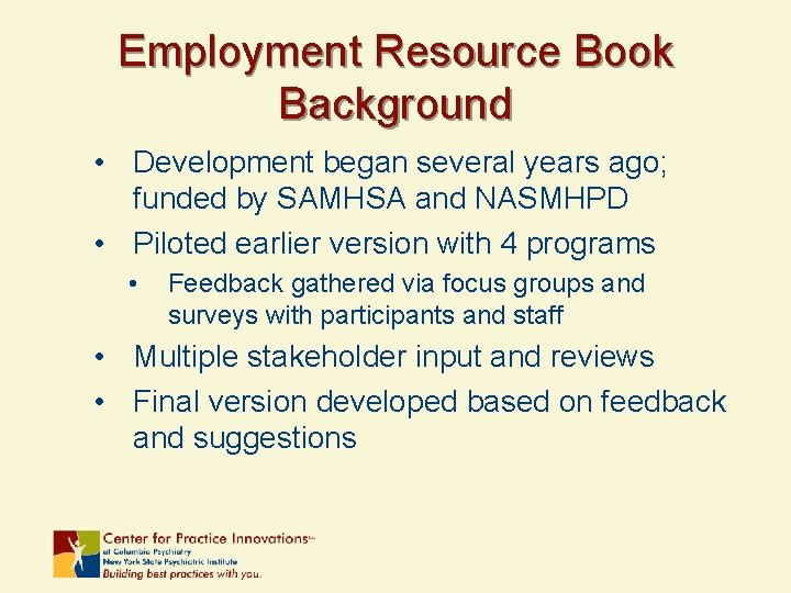 Employment Resource Book Background • Development began several years ago; funded by SAMHSA and