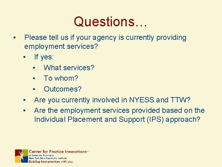 Questions… • Please tell us if your agency is currently providing employment services? •