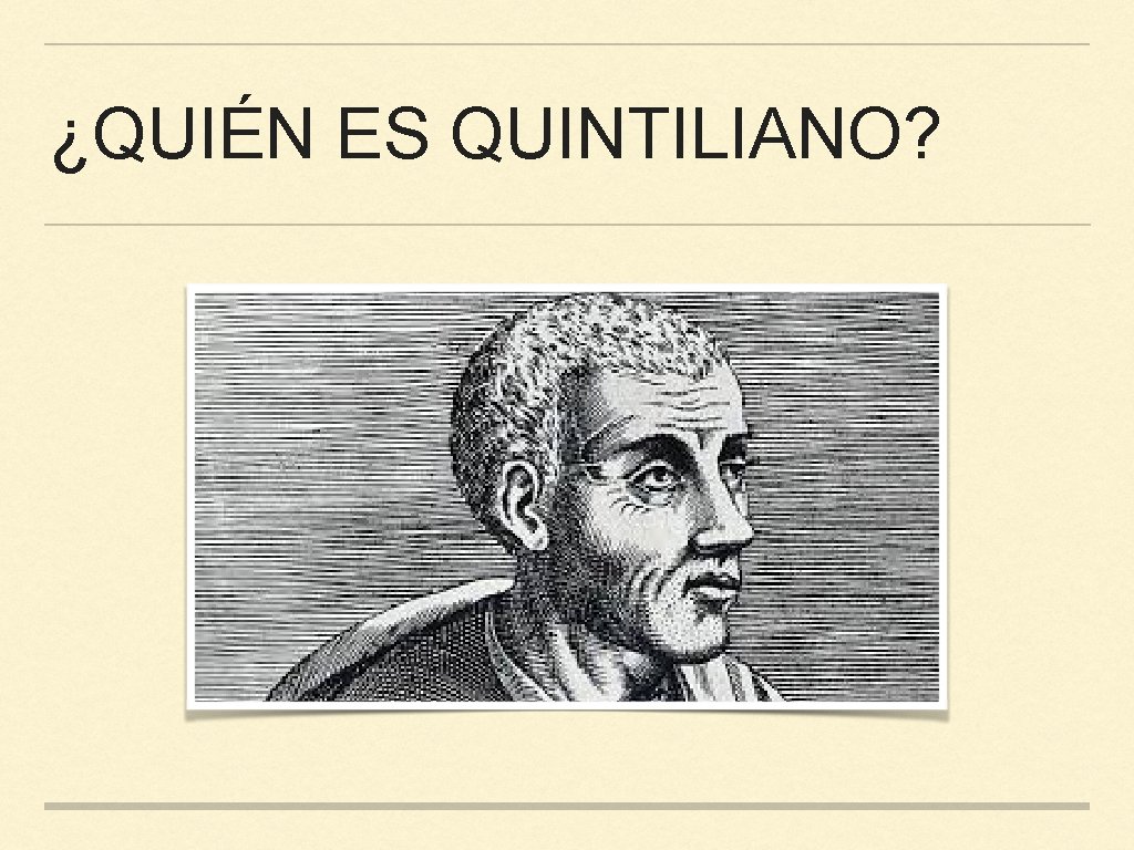 ¿QUIÉN ES QUINTILIANO? 