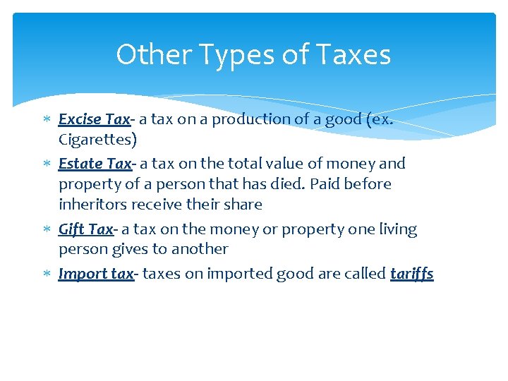 Other Types of Taxes Excise Tax- a tax on a production of a good