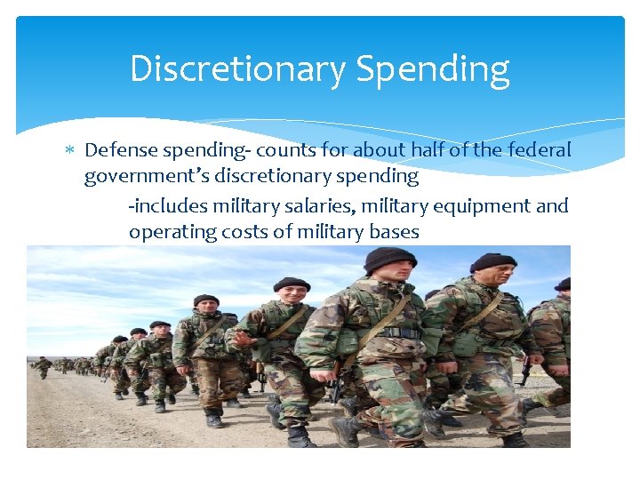 Discretionary Spending Defense spending- counts for about half of the federal government’s discretionary spending