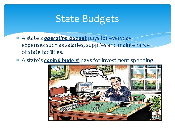 State Budgets A state’s operating budget pays for everyday expenses such as salaries, supplies