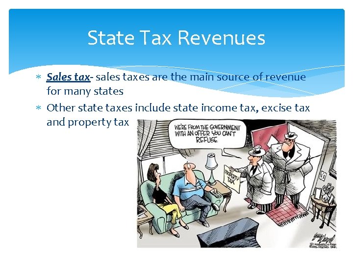 State Tax Revenues Sales tax- sales taxes are the main source of revenue for