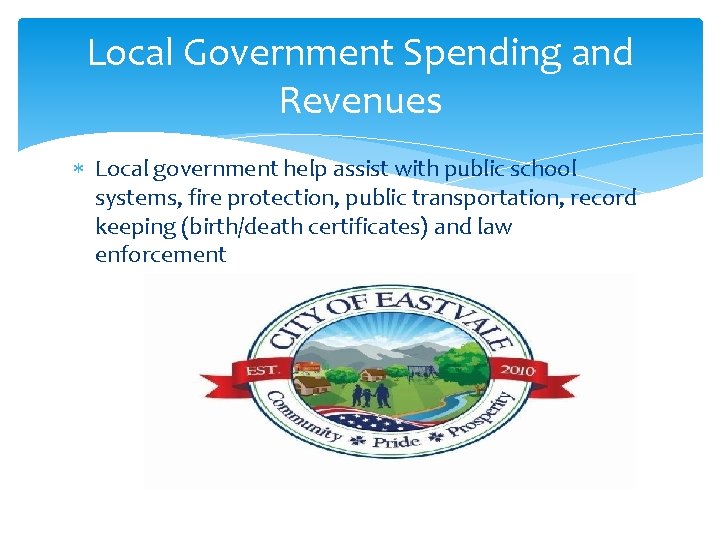 Local Government Spending and Revenues Local government help assist with public school systems, fire