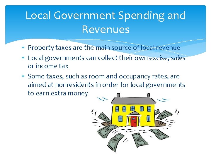 Local Government Spending and Revenues Property taxes are the main source of local revenue