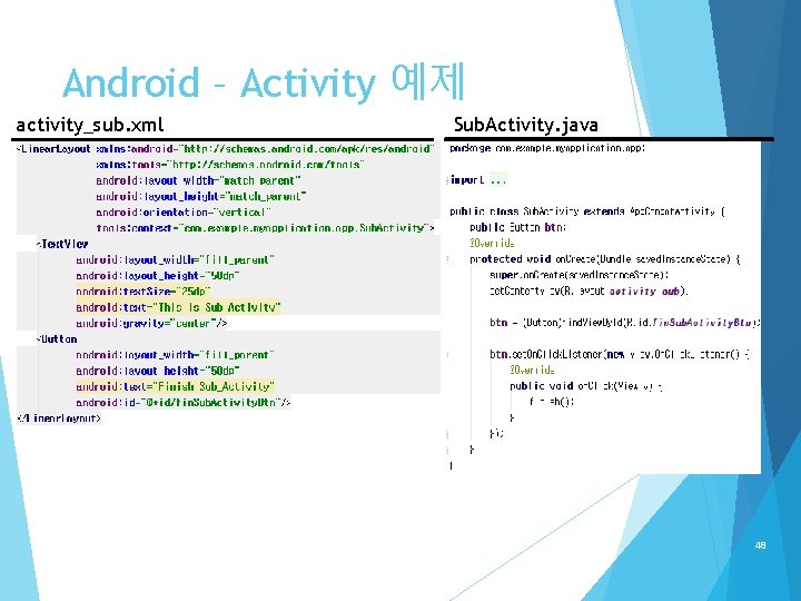 Android – Activity 예제 activity_sub. xml Sub. Activity. java 48 