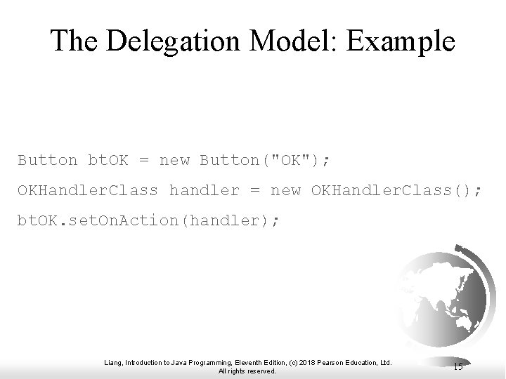 The Delegation Model: Example Button bt. OK = new Button("OK"); OKHandler. Class handler =