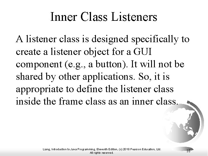 Inner Class Listeners A listener class is designed specifically to create a listener object