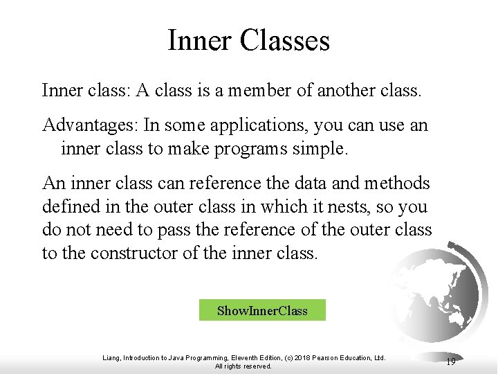 Inner Classes Inner class: A class is a member of another class. Advantages: In