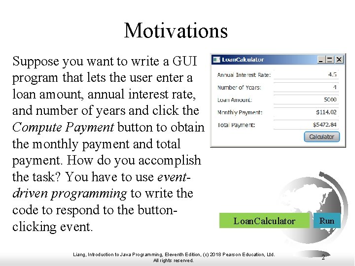 Motivations Suppose you want to write a GUI program that lets the user enter