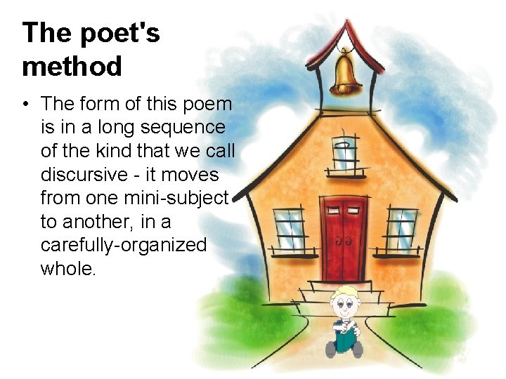 The poet's method • The form of this poem is in a long sequence The poet's method • The form of this poem is in a long sequence