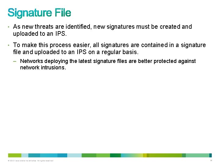 • As new threats are identified, new signatures must be created and uploaded • As new threats are identified, new signatures must be created and uploaded