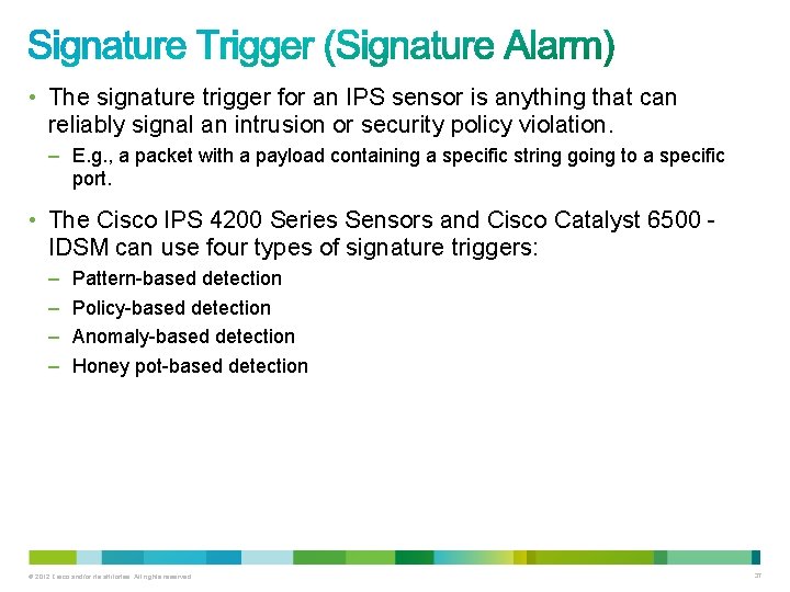 • The signature trigger for an IPS sensor is anything that can reliably • The signature trigger for an IPS sensor is anything that can reliably