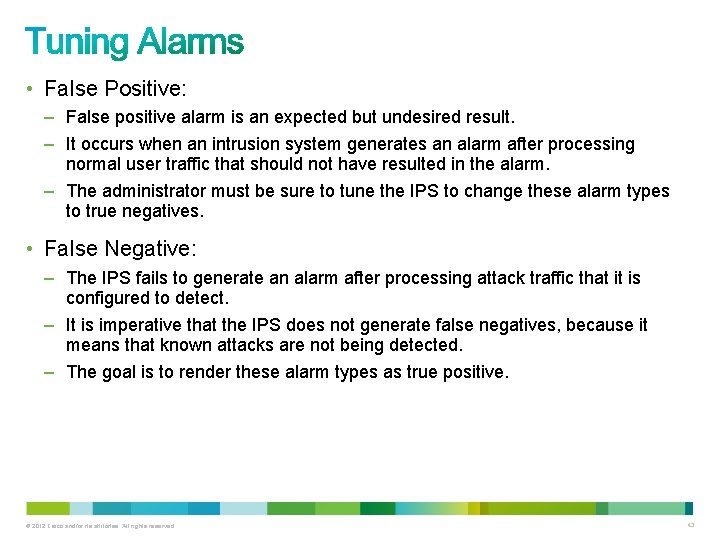 • False Positive: – False positive alarm is an expected but undesired result. • False Positive: – False positive alarm is an expected but undesired result.