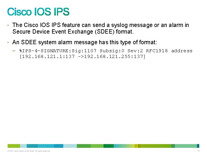 • The Cisco IOS IPS feature can send a syslog message or an • The Cisco IOS IPS feature can send a syslog message or an