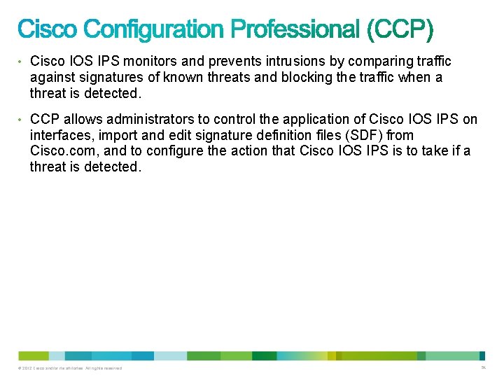 • Cisco IOS IPS monitors and prevents intrusions by comparing traffic against signatures • Cisco IOS IPS monitors and prevents intrusions by comparing traffic against signatures