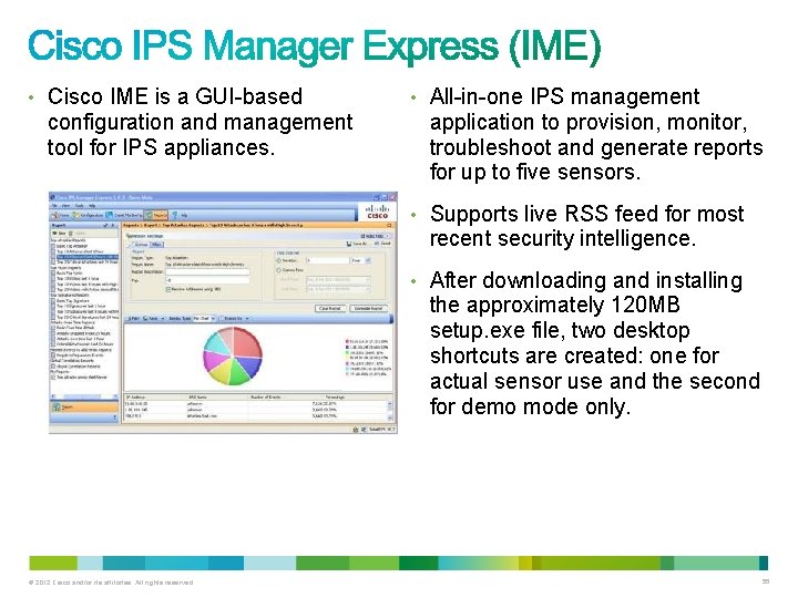 • Cisco IME is a GUI-based configuration and management tool for IPS appliances. • Cisco IME is a GUI-based configuration and management tool for IPS appliances.