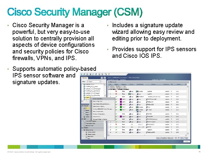 • Cisco Security Manager is a powerful, but very easy-to-use solution to centrally • Cisco Security Manager is a powerful, but very easy-to-use solution to centrally