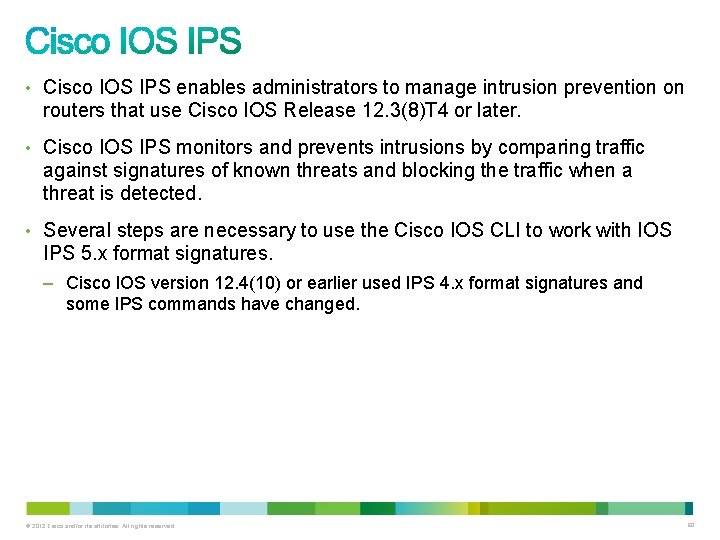 • Cisco IOS IPS enables administrators to manage intrusion prevention on routers that • Cisco IOS IPS enables administrators to manage intrusion prevention on routers that