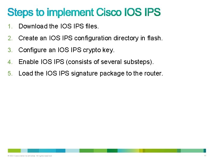 1. Download the IOS IPS files. 2. Create an IOS IPS configuration directory in 1. Download the IOS IPS files. 2. Create an IOS IPS configuration directory in
