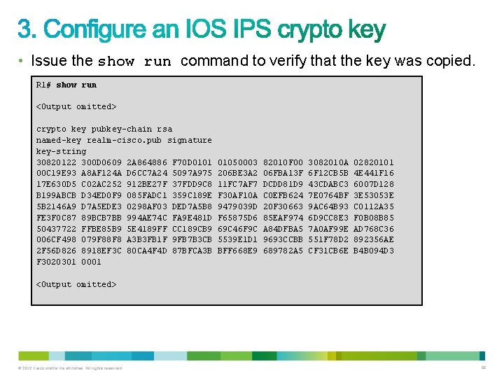 • Issue the show run command to verify that the key was copied. • Issue the show run command to verify that the key was copied.