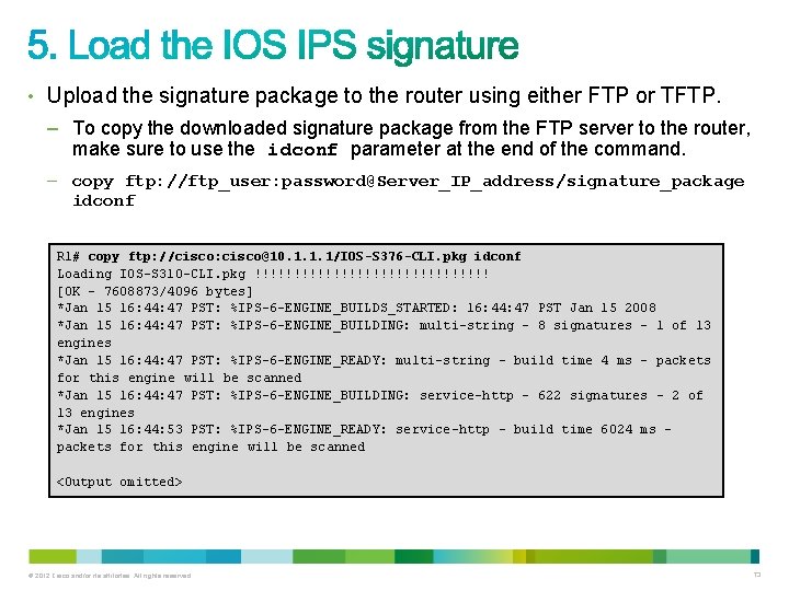 • Upload the signature package to the router using either FTP or TFTP. • Upload the signature package to the router using either FTP or TFTP.