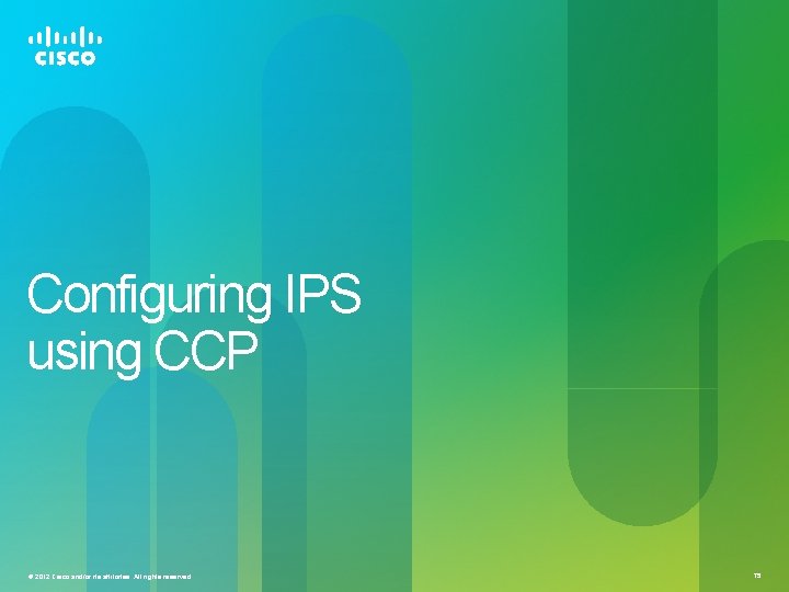 Configuring IPS using CCP © 2012 Cisco and/or its affiliates. All rights reserved. 75 Configuring IPS using CCP © 2012 Cisco and/or its affiliates. All rights reserved. 75