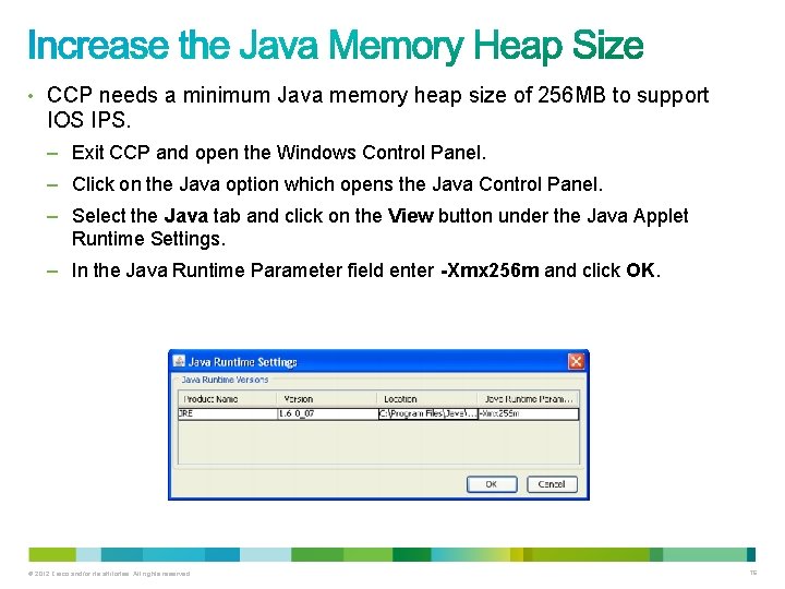 • CCP needs a minimum Java memory heap size of 256 MB to • CCP needs a minimum Java memory heap size of 256 MB to