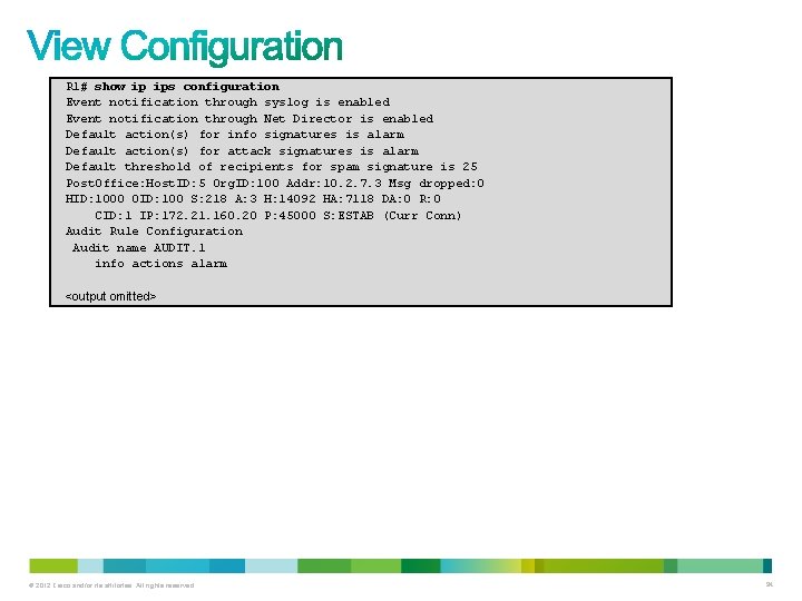 R 1# show ip ips configuration Event notification through syslog is enabled Event notification R 1# show ip ips configuration Event notification through syslog is enabled Event notification