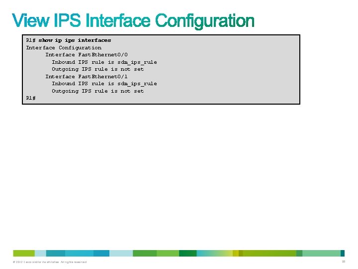 R 1# show ip ips interfaces Interface Configuration Interface Fast. Ethernet 0/0 Inbound IPS R 1# show ip ips interfaces Interface Configuration Interface Fast. Ethernet 0/0 Inbound IPS