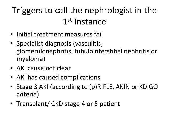 Triggers to call the nephrologist in the 1 st Instance • Initial treatment measures