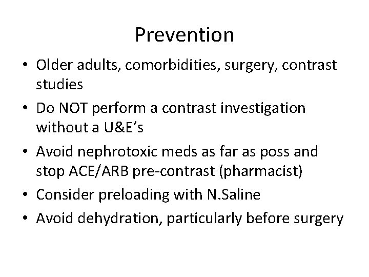 Prevention • Older adults, comorbidities, surgery, contrast studies • Do NOT perform a contrast