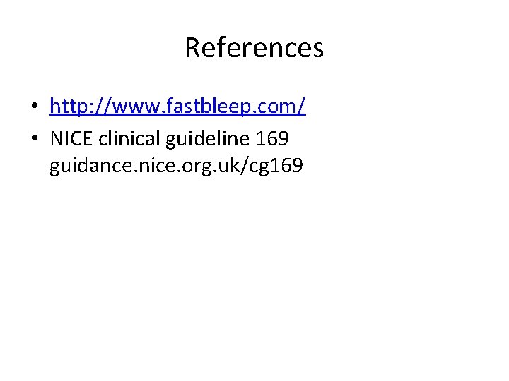 References • http: //www. fastbleep. com/ • NICE clinical guideline 169 guidance. nice. org.