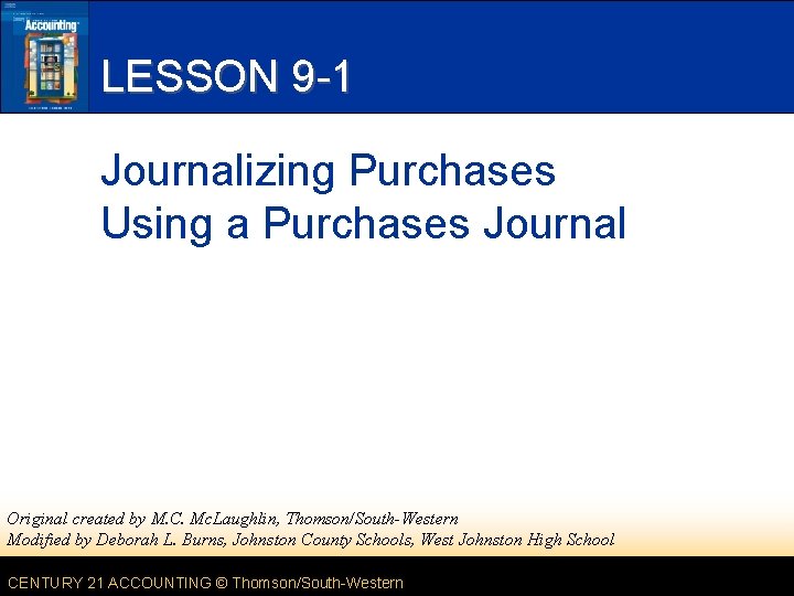 LESSON 9 -1 Journalizing Purchases Using a Purchases Journal Original created by M. C.