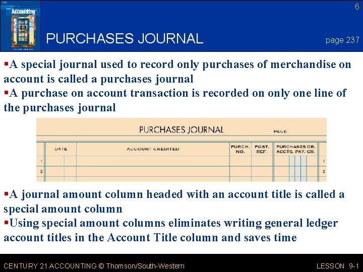 6 PURCHASES JOURNAL page 237 §A special journal used to record only purchases of