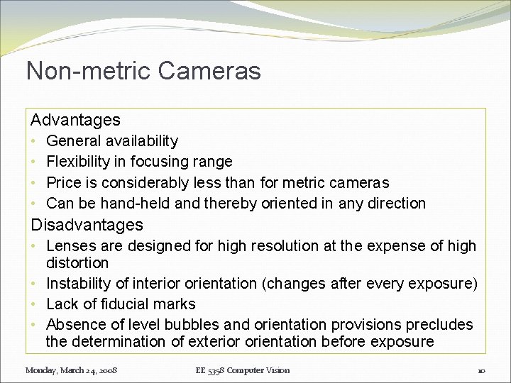 Non-metric Cameras Advantages • • General availability Flexibility in focusing range Price is considerably