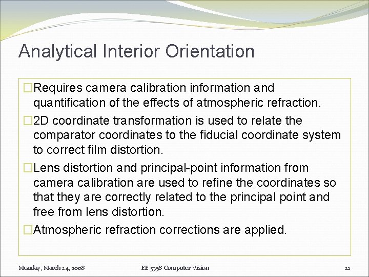 Analytical Interior Orientation �Requires camera calibration information and quantification of the effects of atmospheric