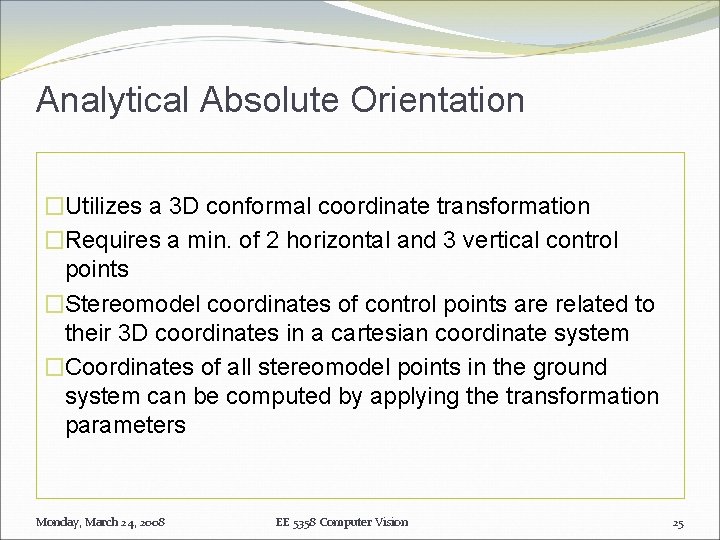 Analytical Absolute Orientation �Utilizes a 3 D conformal coordinate transformation �Requires a min. of