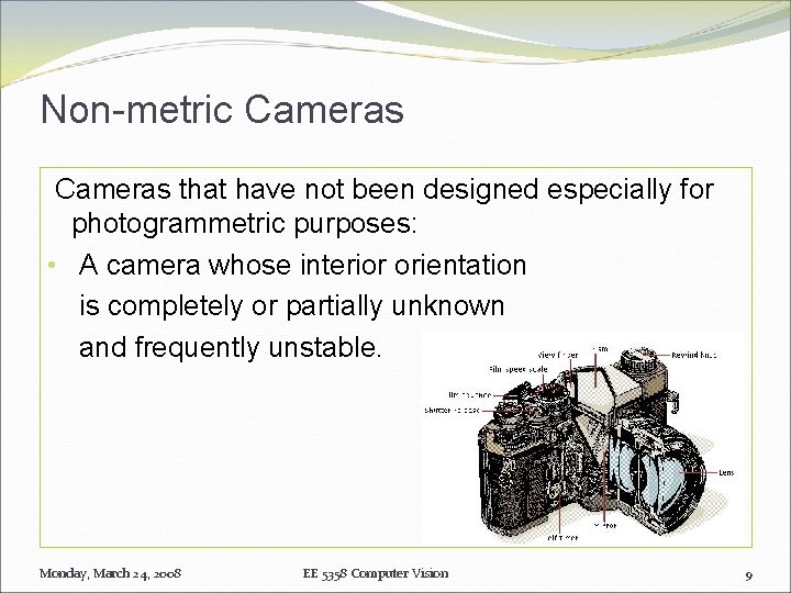 Non-metric Cameras that have not been designed especially for photogrammetric purposes: • A camera