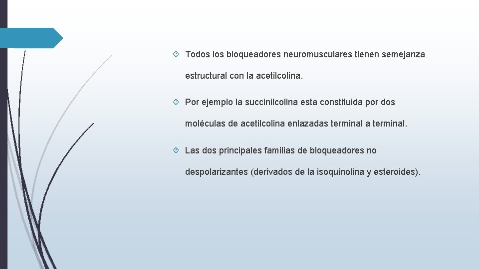  Todos los bloqueadores neuromusculares tienen semejanza estructural con la acetilcolina. Por ejemplo la