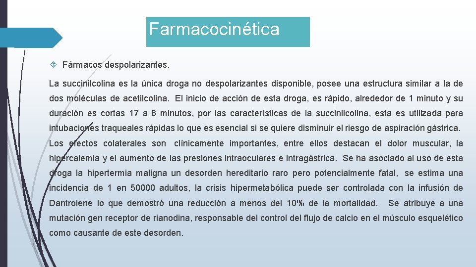 Farmacocinética Fármacos despolarizantes. La succinilcolina es la única droga no despolarizantes disponible, posee una Farmacocinética Fármacos despolarizantes. La succinilcolina es la única droga no despolarizantes disponible, posee una